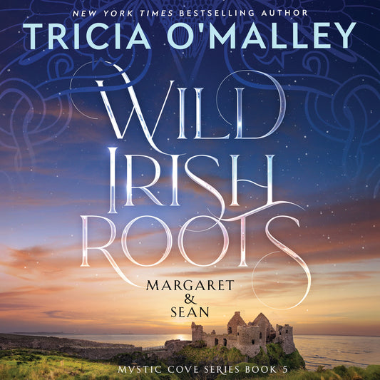 Wild Irish Roots: Margaret & Sean - Book 5 in The Mystic Cove Series - Audiobook